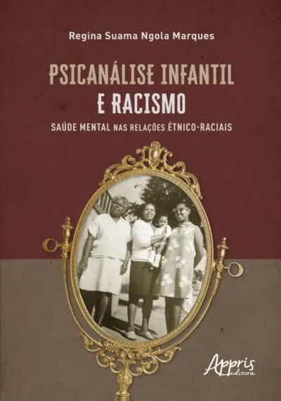 Psicanálise Infantil E Racismo: Saúde Mental Nas Relações Étnico-raciais
