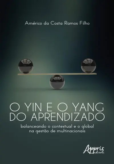 Yin E O Yang Do Aprendizado, O: Balanceando O Contextual E O Global Na Gestão De Multinacionais