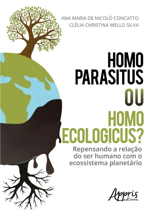 Homo Parasitus Ou Homo Ecologicus? Repensando A Relação Do Ser Humano Com O Ecossistema Planetário
