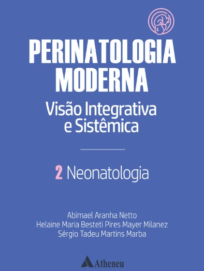 Neonatologia - Perinatologia Moderna: Visão Integrativa E Sistêmica - Vol 2