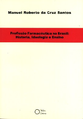 Profissão Farmacêutica No Brasil - História, Ideologia E Ensino