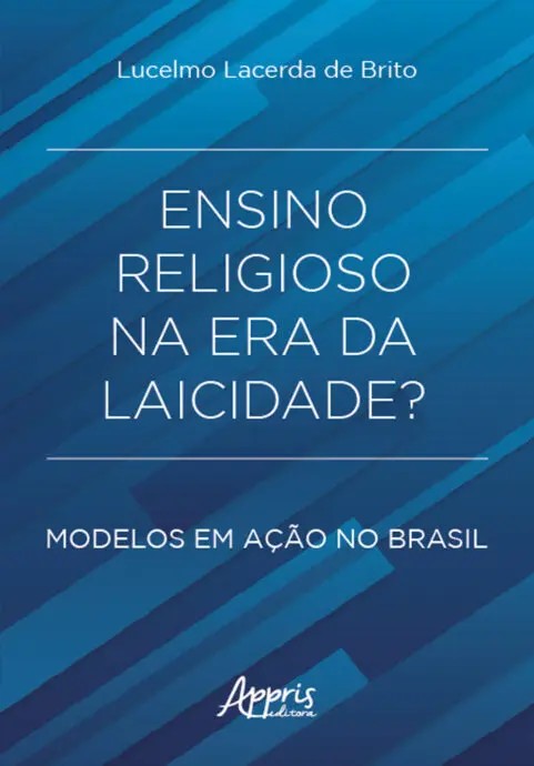 Ensino Religioso Na Era Da Laicidade?: Modelos Em Ação No Brasil