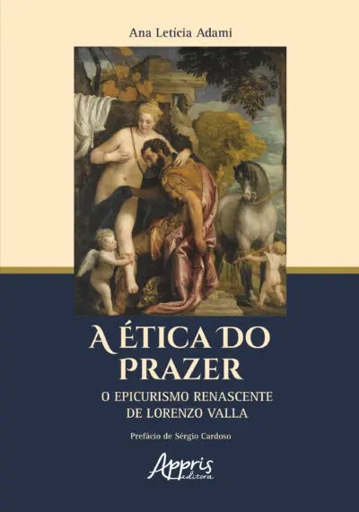 Etica Do Prazer, A: O Epicurismo Renascente De Lorenzo Valla
