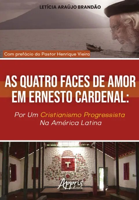 Quatro Faces De Amor Em Ernesto Cardenal, As: Por Um Cristianismo Progressista Na América Latina