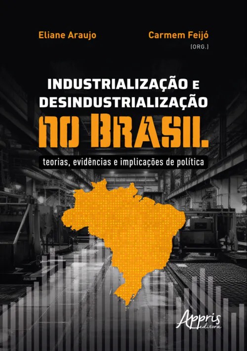 Industrialização E Desindustrialização No Brasil: Teorias, Evidências E Imp