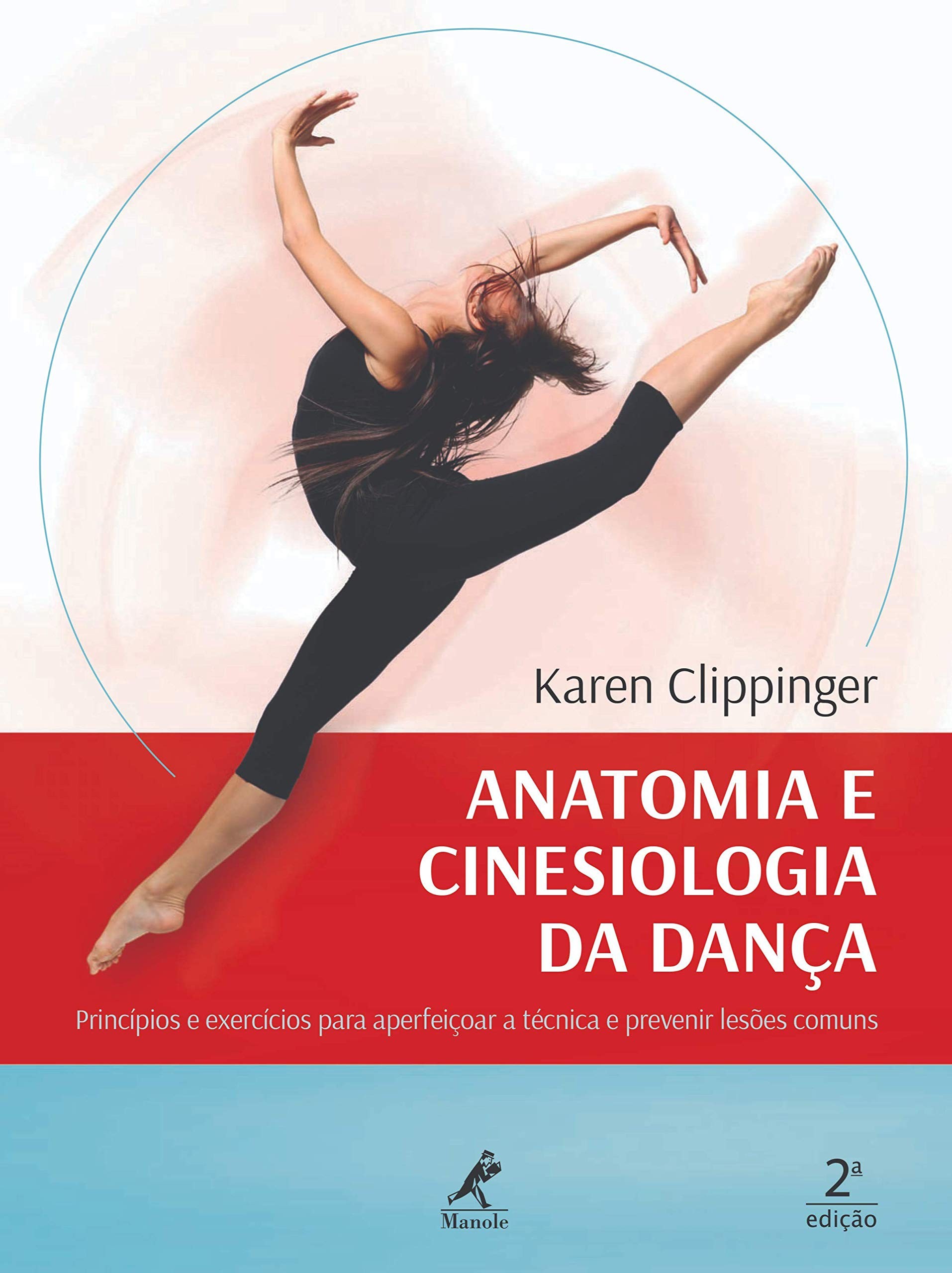 Anatomia E Cinesiologia Da Dança  - Principios E Exercícios Para Aperfeiçoamento A Técnica