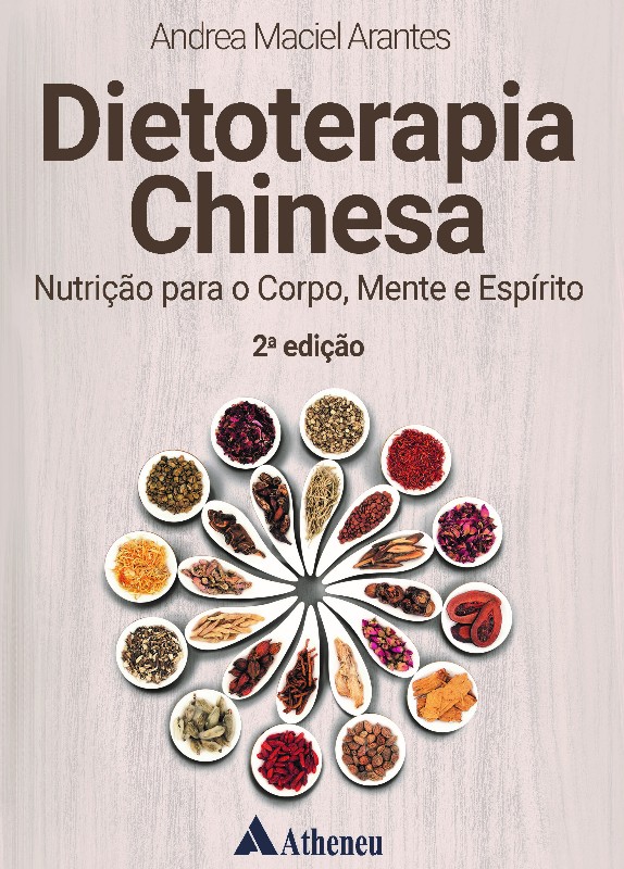 Dietoterapia Chinesa: Nutrição Para O Corpo, Mente E Espírito