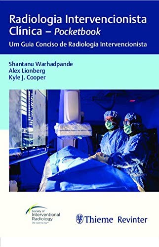 Radiologia Intervencionista Clínica: Pocketbook: Um Guia Conciso De Radiologia Intervencionista