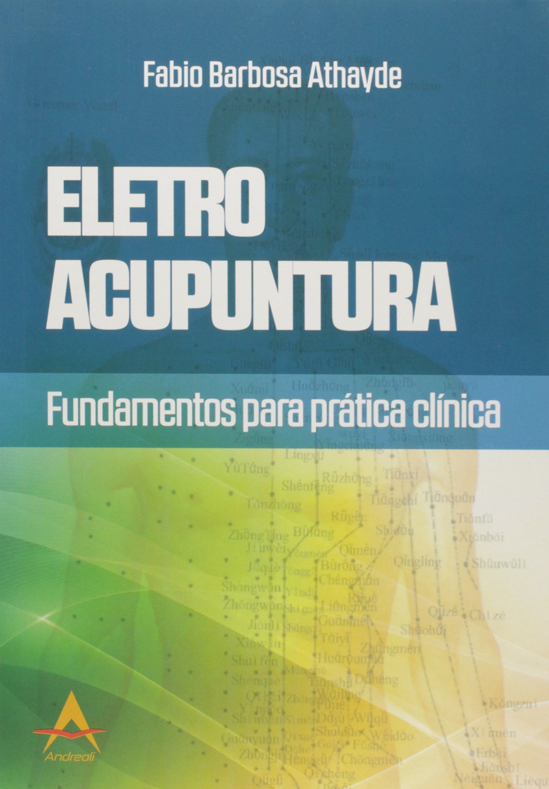 Eletro Acupuntura - Fundamentos Para Pratica Clínica