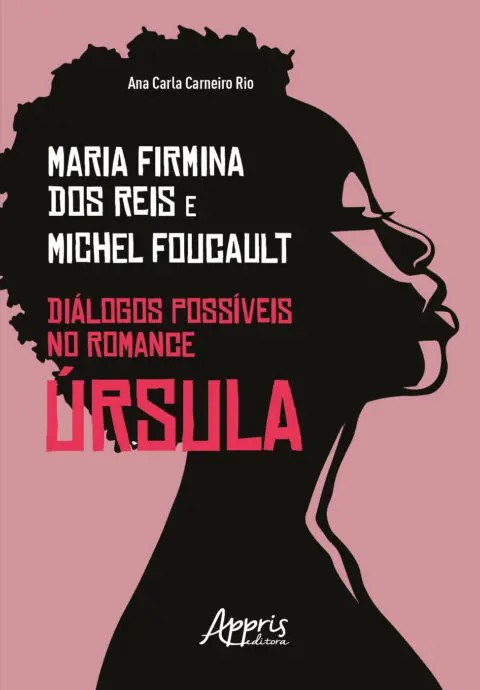 Maria Firmina Dos Reis & Michel Foucault: Diálogos Possíveis No Romance Úrs