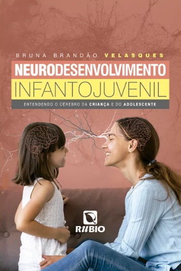 Neurodesenvolvimento Infanto Juvenil: Entendendo O Cérebro Da Criança E Do Adolecente