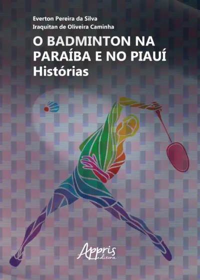 Badminton Na Paraíba E No Piauí, O: Histórias