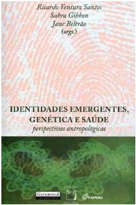 Identidades Emergentes,genética E Saúde - Perspectivas Antropológicas