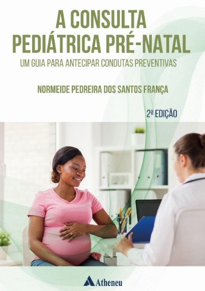 Consulta Pediátrica Pré-natal, A: Um Guia Para Antecipar Condutas Preventivas