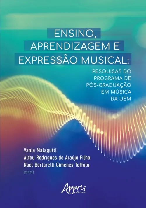 Ensino, Aprendizagem E Expressão Musical: Pesquisa Do Programa De Pós-graduação Em Música Da Uem