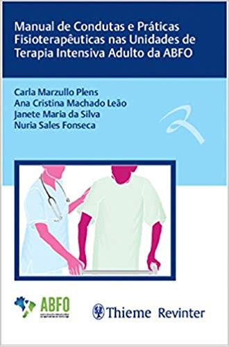 Manual De Condutas E Práticas Fisioterapêuticas Nas Unidades De Terapia Intensiva Adulto Da Abfo