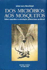 Dos Micróbios Aos Mosquitos: Febre Amarela E A Revolução Pasteuriana No Brasil
