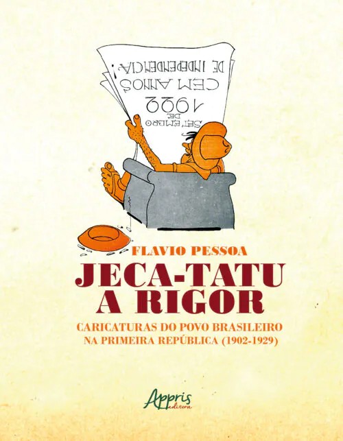 Jeca-tatu A Rigor: Caricaturas Do Povo Brasileiro Na Primeira República (19