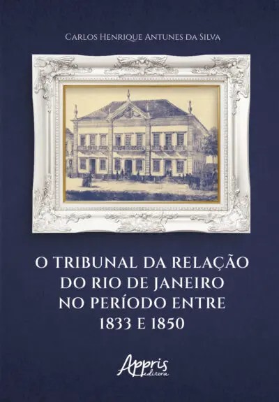 Tribunal Da Relação Do Rio De Janeiro No Período Entre 1833 E 1850, O