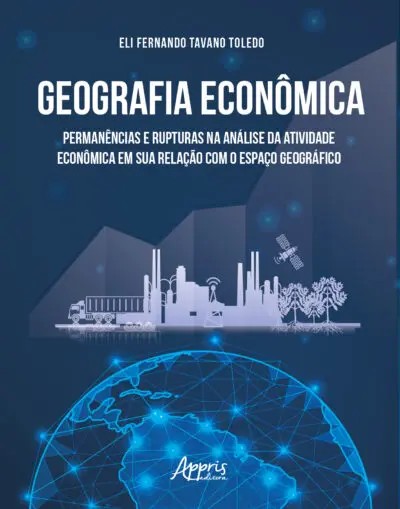 Geografia Econêmica: Permanências E Rupturas Na Análise Da Atividade Econômica Em Sua Relação Com O