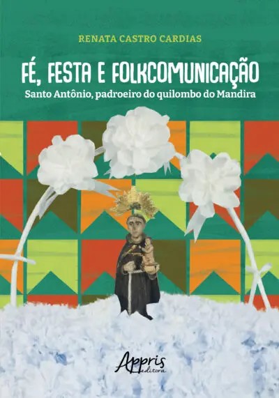 Fé, Festa E Folkcomunicação: Santo Antônio, Padroeiro Do Quilombo Do Mandir